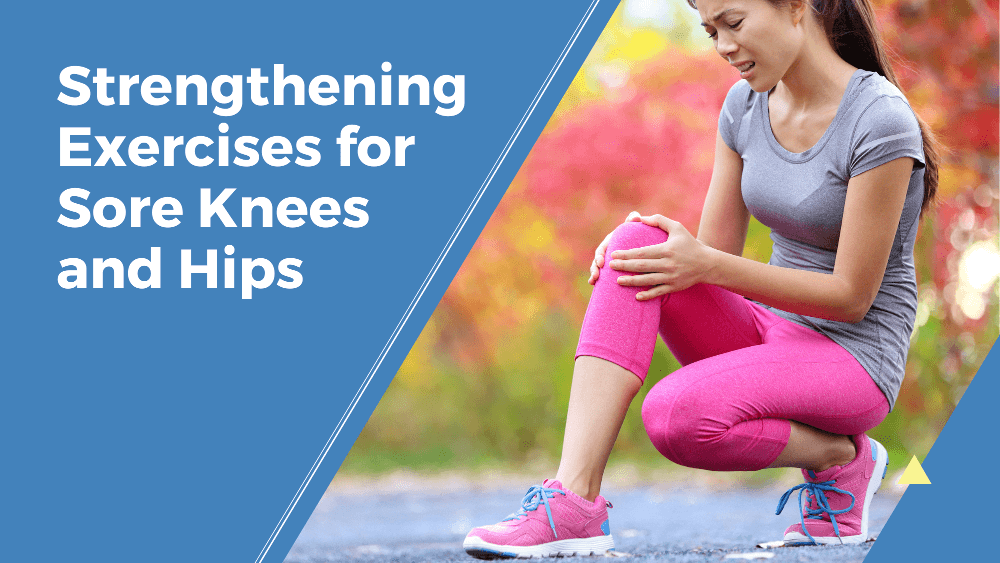 Strengthening Exercises for Sore Knees and Hips